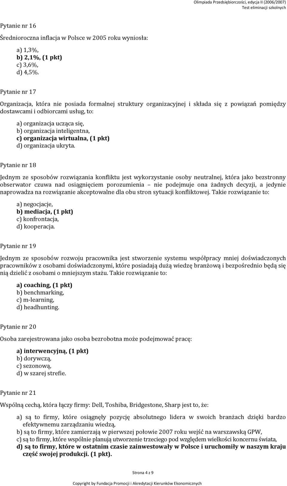 inteligentna, c) organizacja wirtualna, (1 pkt) d) organizacja ukryta.