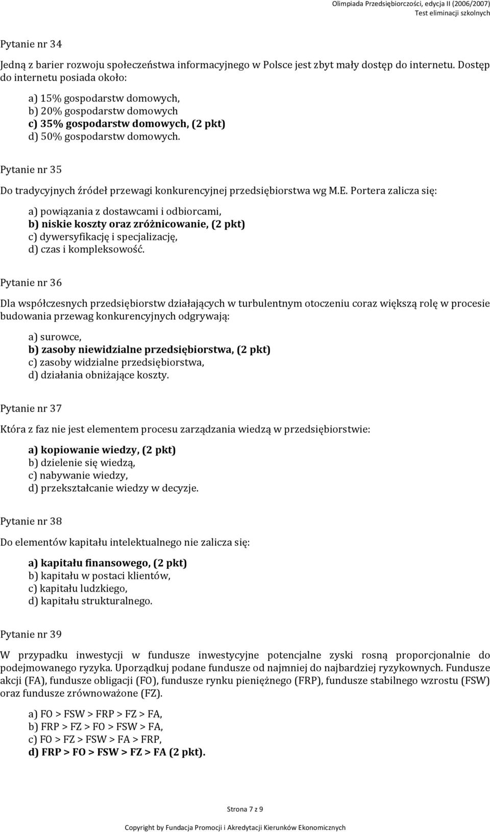 Pytanie nr 35 Do tradycyjnych źródeł przewagi konkurencyjnej przedsiębiorstwa wg M.E.