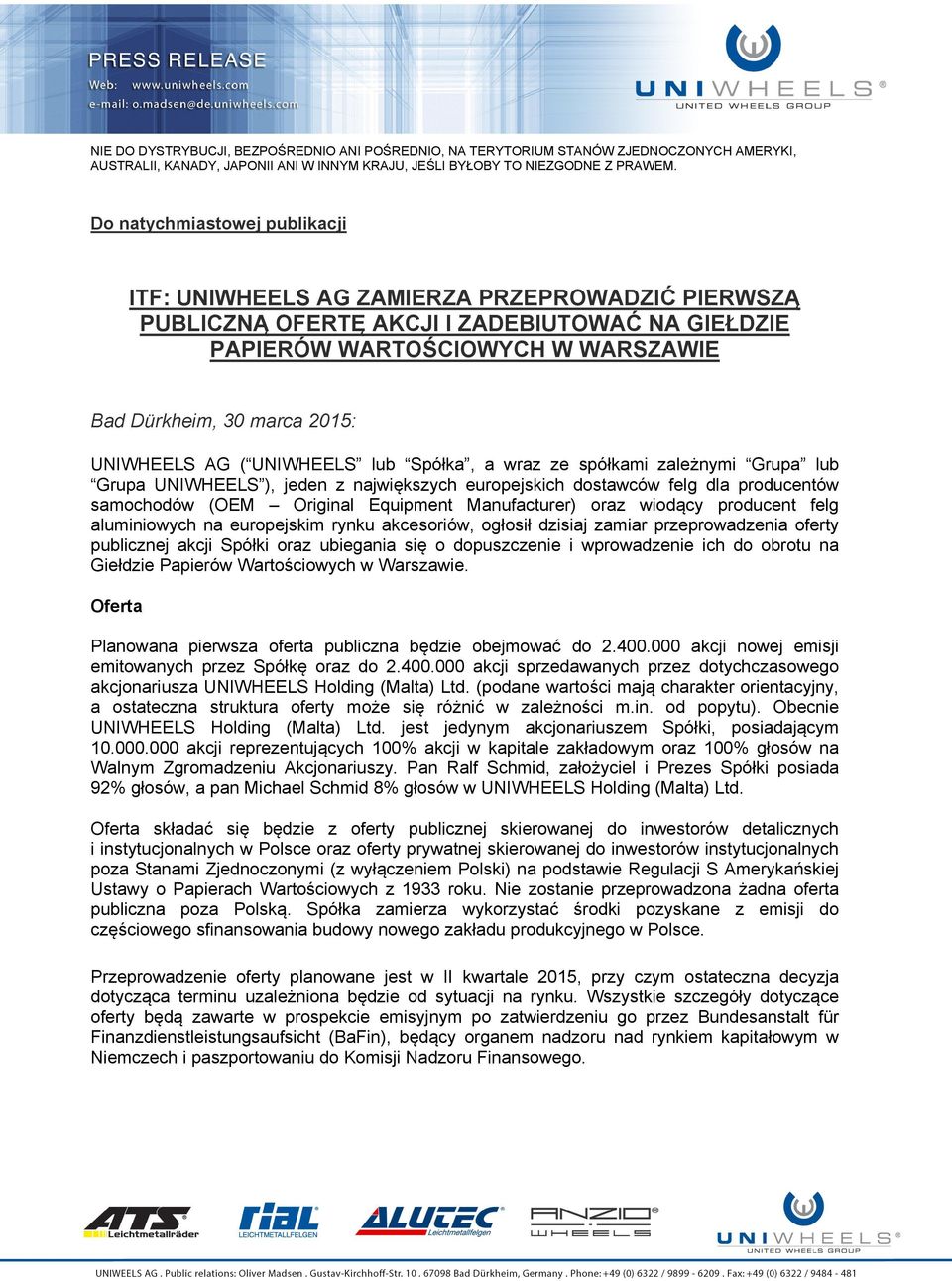 Manufacturer) oraz wiodący producent felg aluminiowych na europejskim rynku akcesoriów, ogłosił dzisiaj zamiar przeprowadzenia oferty publicznej akcji Spółki oraz ubiegania się o dopuszczenie i