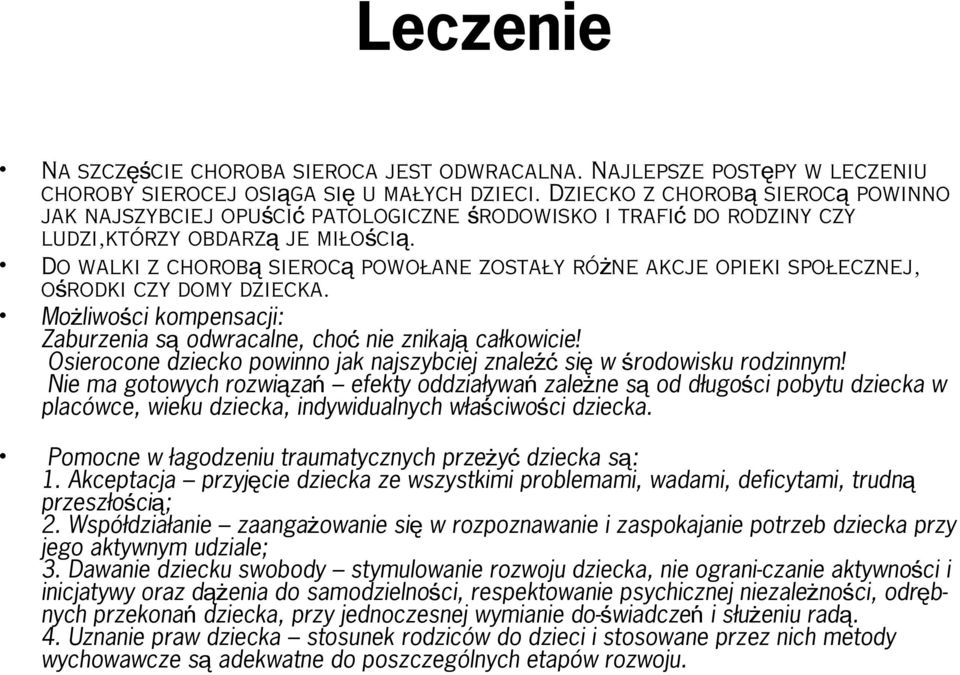 Do walki z chorob ą sieroc ą powołane zostały różne akcje opieki społecznej, ośrodki czy domy dziecka. Możliwości kompensacji: Zaburzenia s ą odwracalne, cho ć nie znikaj ą całkowicie!