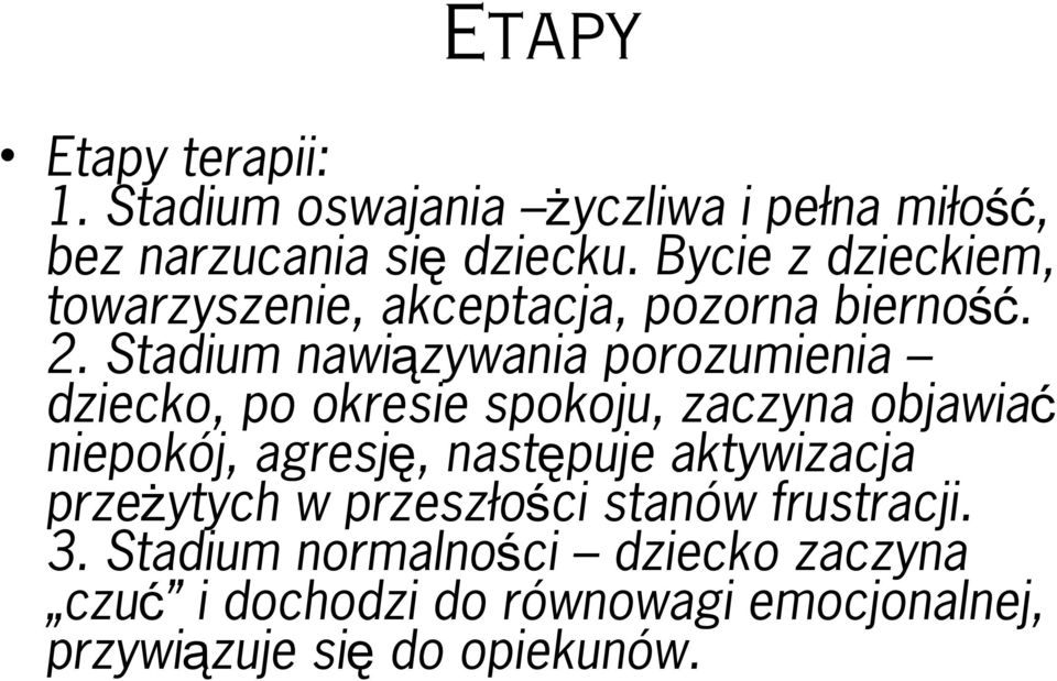 Stadium nawiązywania porozumienia dziecko, po okresie spokoju, zaczyna objawia ć niepokój, agresj ę, następuje