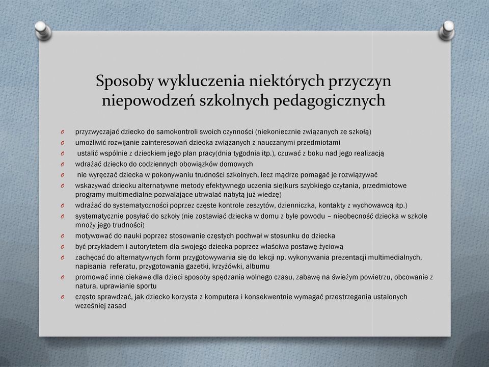 ), czuwać z bku nad jeg realizacją wdrażać dzieck d cdziennych bwiązków dmwych nie wyręczać dziecka w pknywaniu trudnści szklnych, lecz mądrze pmagać je rzwiązywać wskazywać dziecku alternatywne