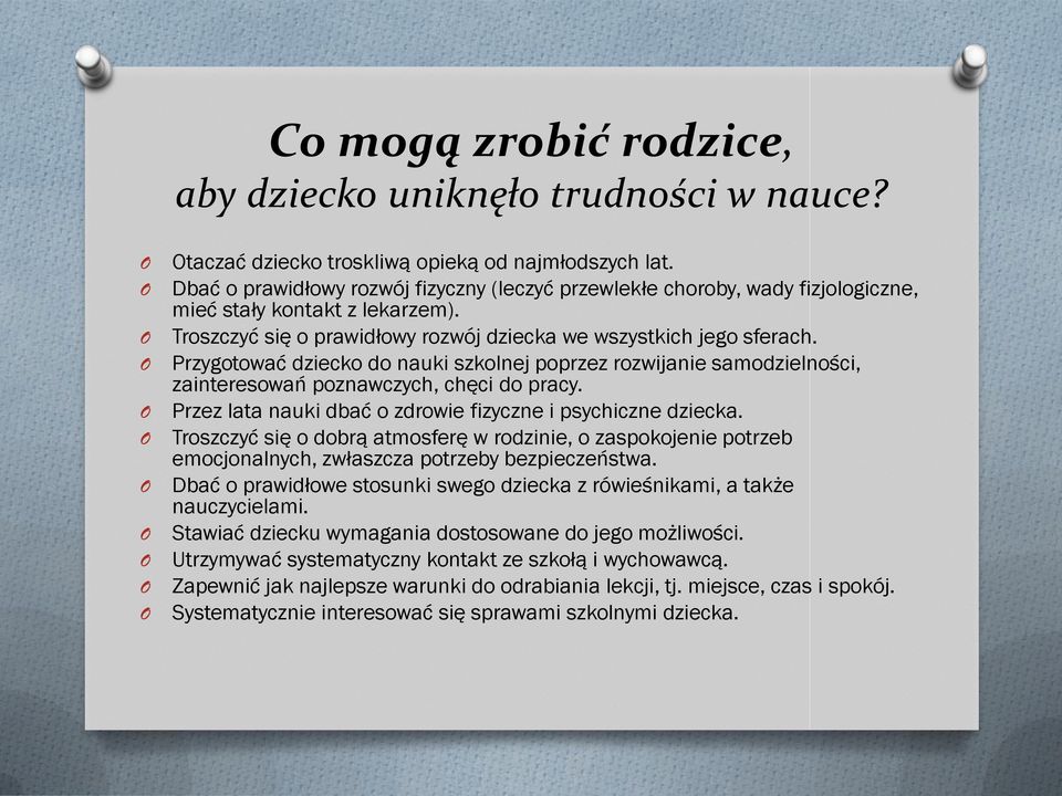 Przygtwać dzieck d nauki szklnej pprzez rzwijanie samdzielnści, zaintereswań pznawczych, chęci d pracy. Przez lata nauki dbać zdrwie fizyczne i psychiczne dziecka.