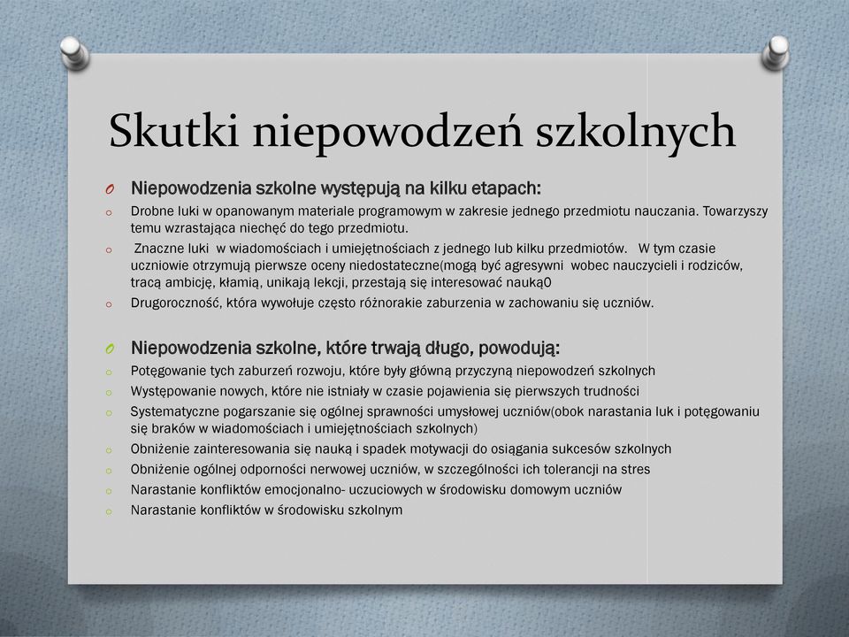 W tym czasie uczniwie trzymują pierwsze ceny niedstateczne(mgą być agresywni wbec nauczycieli i rdziców, tracą ambicję, kłamią, unikają lekcji, przestają się intereswać nauką0 Drugrcznść, która