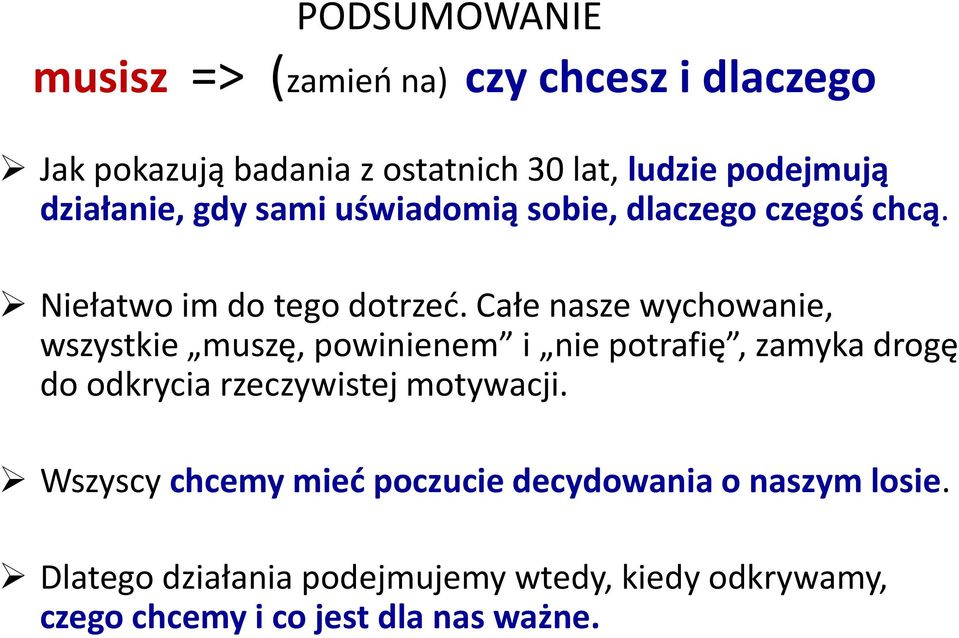 Całe nasze wychowanie, wszystkie muszę, powinienem i nie potrafię, zamyka drogę do odkrycia rzeczywistej motywacji.