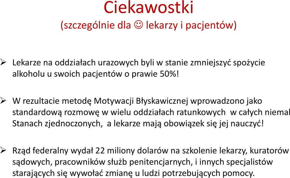 W rezultacie metodę Motywacji Błyskawicznej wprowadzono jako standardową rozmowę w wielu oddziałach ratunkowych w całych niemal Stanach