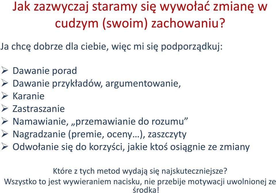 Zastraszanie Namawianie, przemawianie do rozumu Nagradzanie (premie, oceny ), zaszczyty Odwołanie się do korzyści,