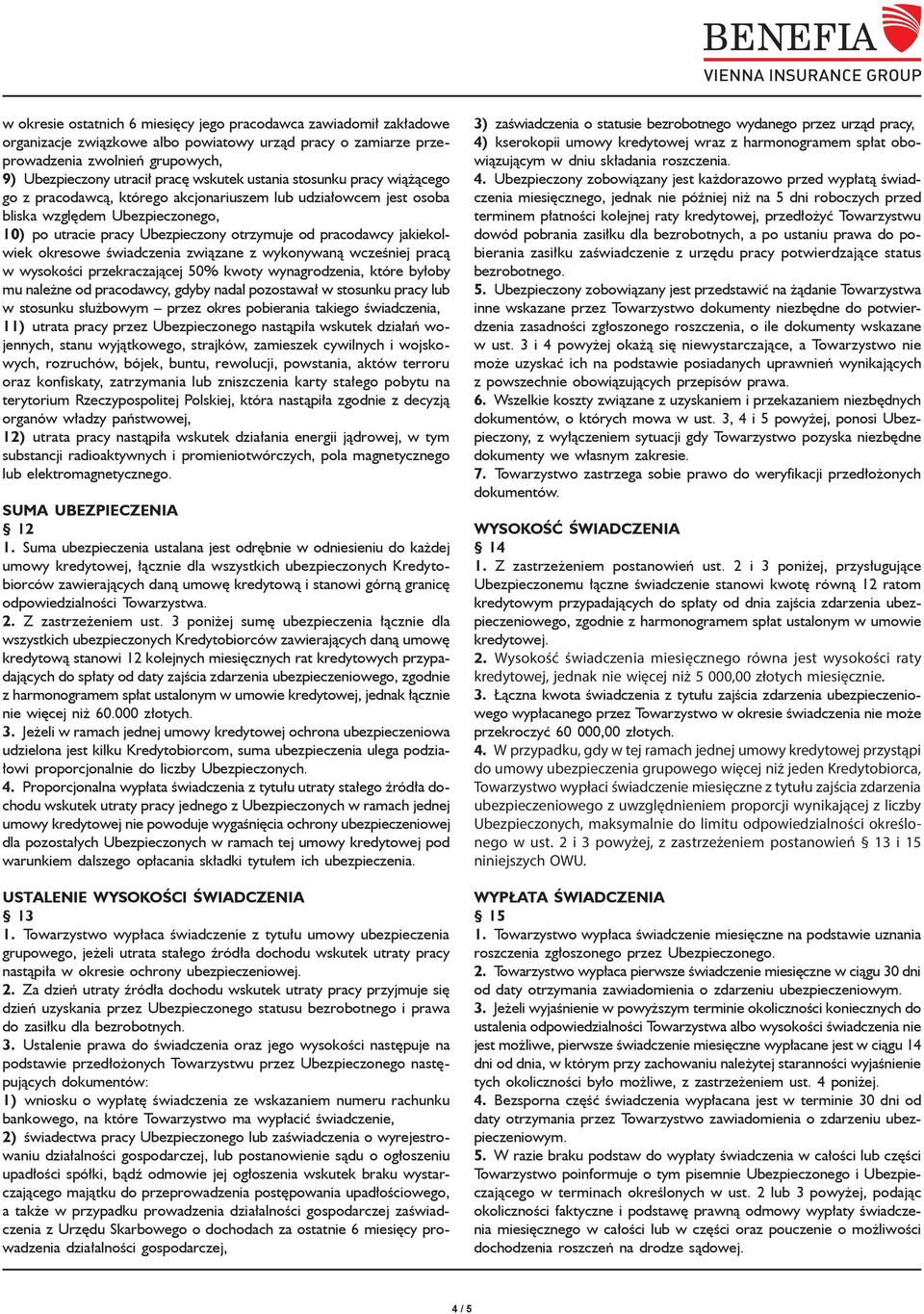 jakiekolwiek okresowe świadczenia związane z wykonywaną wcześniej pracą w wysokości przekraczającej 50% kwoty wynagrodzenia, które byłoby mu należne od pracodawcy, gdyby nadal pozostawał w stosunku