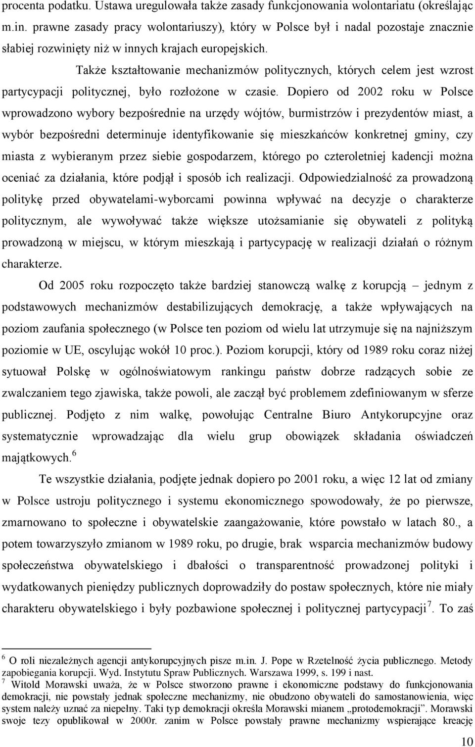 Także kształtowanie mechanizmów politycznych, których celem jest wzrost partycypacji politycznej, było rozłożone w czasie.