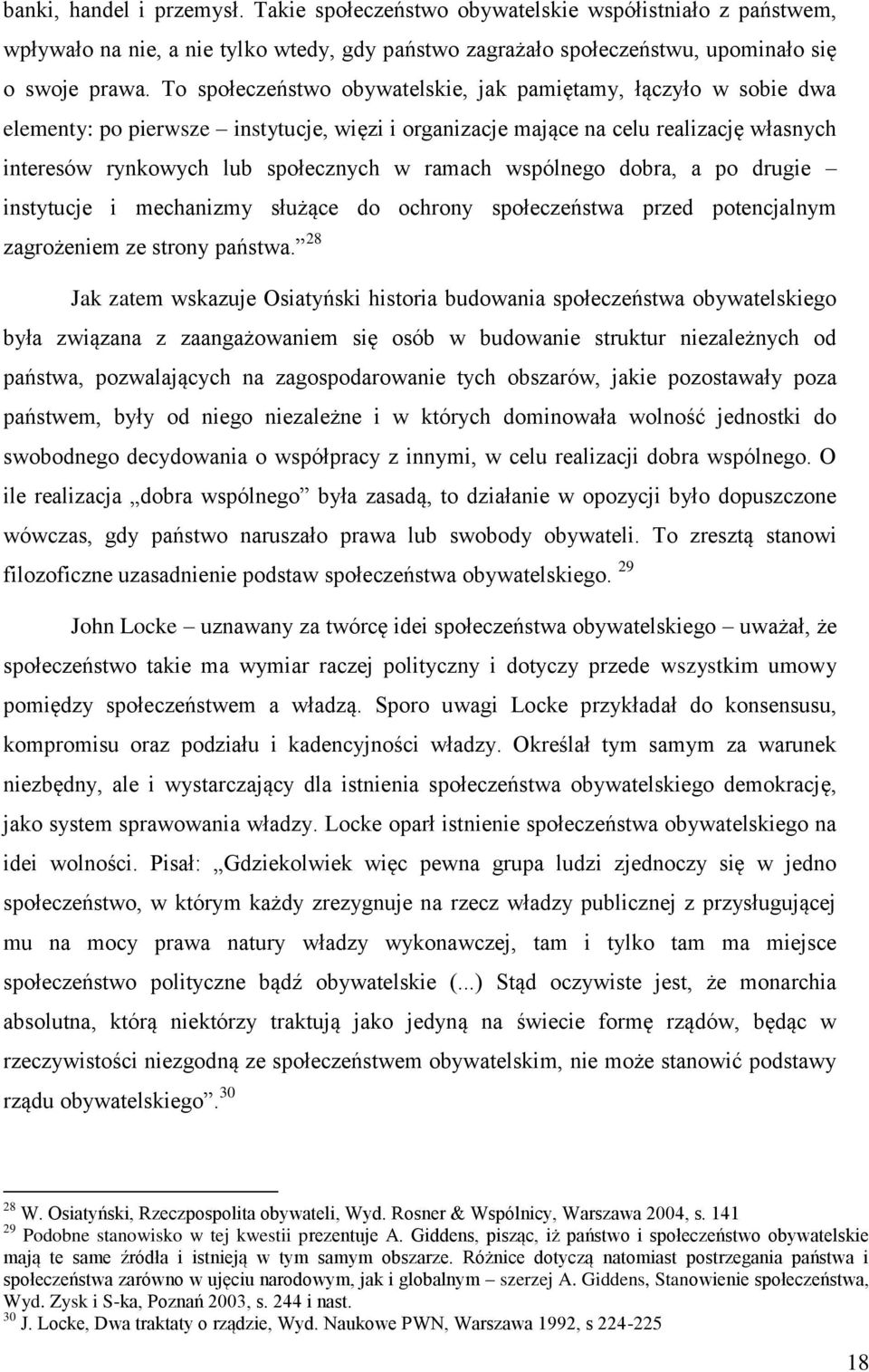 wspólnego dobra, a po drugie instytucje i mechanizmy służące do ochrony społeczeństwa przed potencjalnym zagrożeniem ze strony państwa.