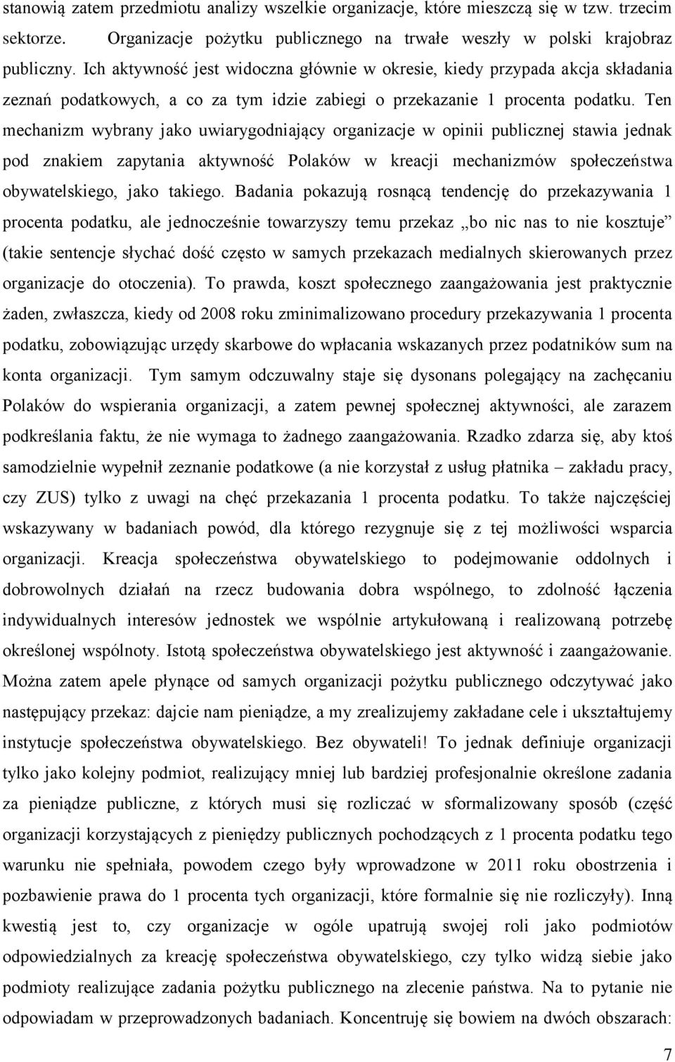 Ten mechanizm wybrany jako uwiarygodniający organizacje w opinii publicznej stawia jednak pod znakiem zapytania aktywność Polaków w kreacji mechanizmów społeczeństwa obywatelskiego, jako takiego.