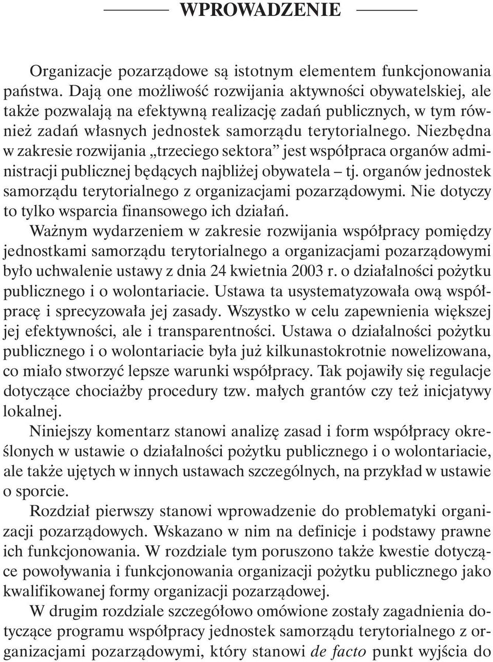 Niezbędna w zakresie rozwijania trzeciego sektora jest współpraca organów administracji publicznej będących najbliżej obywatela tj.