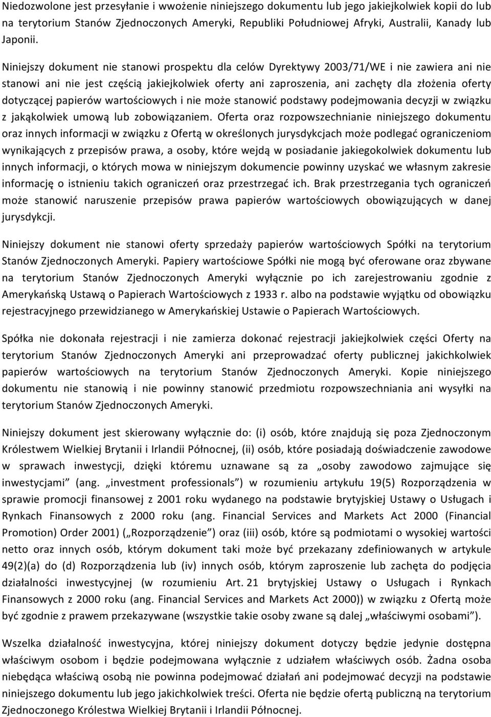 Niniejszy dokument nie stanowi prospektu dla celów Dyrektywy 2003/71/WE i nie zawiera ani nie stanowi ani nie jest częścią jakiejkolwiek oferty ani zaproszenia, ani zachęty dla złożenia oferty