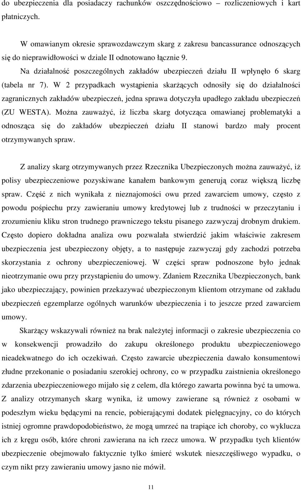 Na działalność poszczególnych zakładów ubezpieczeń działu II wpłynęło 6 skarg (tabela nr 7).