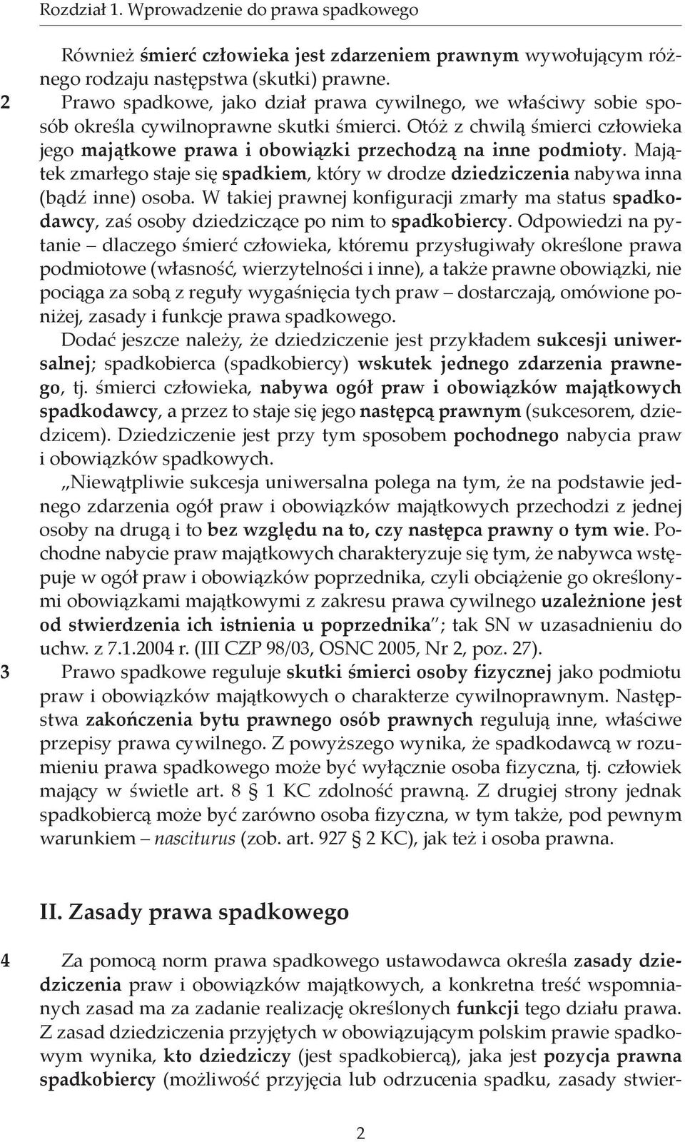 Majątek zmarłego staje się spadkiem, który w drodze dziedziczenia nabywa inna (bądź inne) osoba.