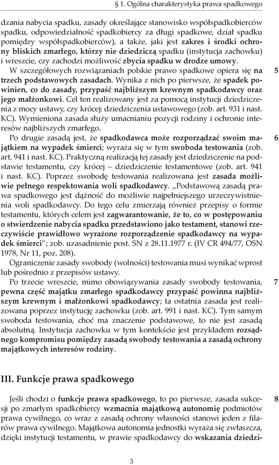 W szczegółowych rozwiązaniach polskie prawo spadkowe opiera się na trzech podstawowych zasadach.