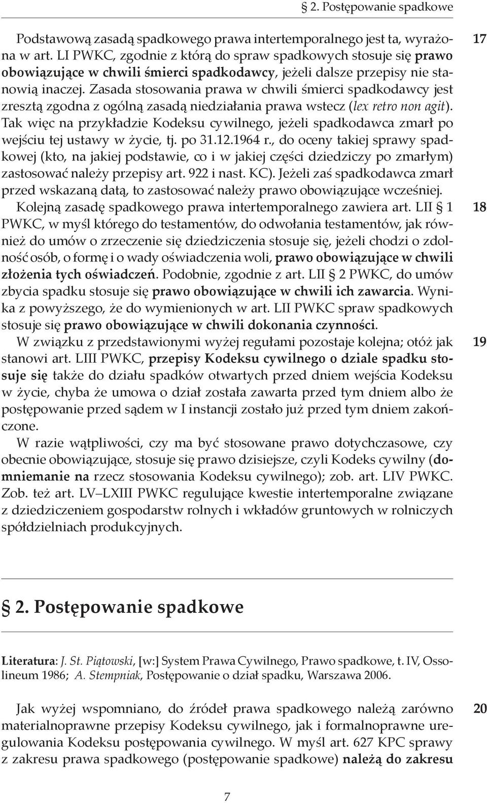 Zasada stosowania prawa w chwili śmierci spadkodawcy jest zresztą zgodna z ogólną zasadą niedziałania prawa wstecz (lex retro non agit).