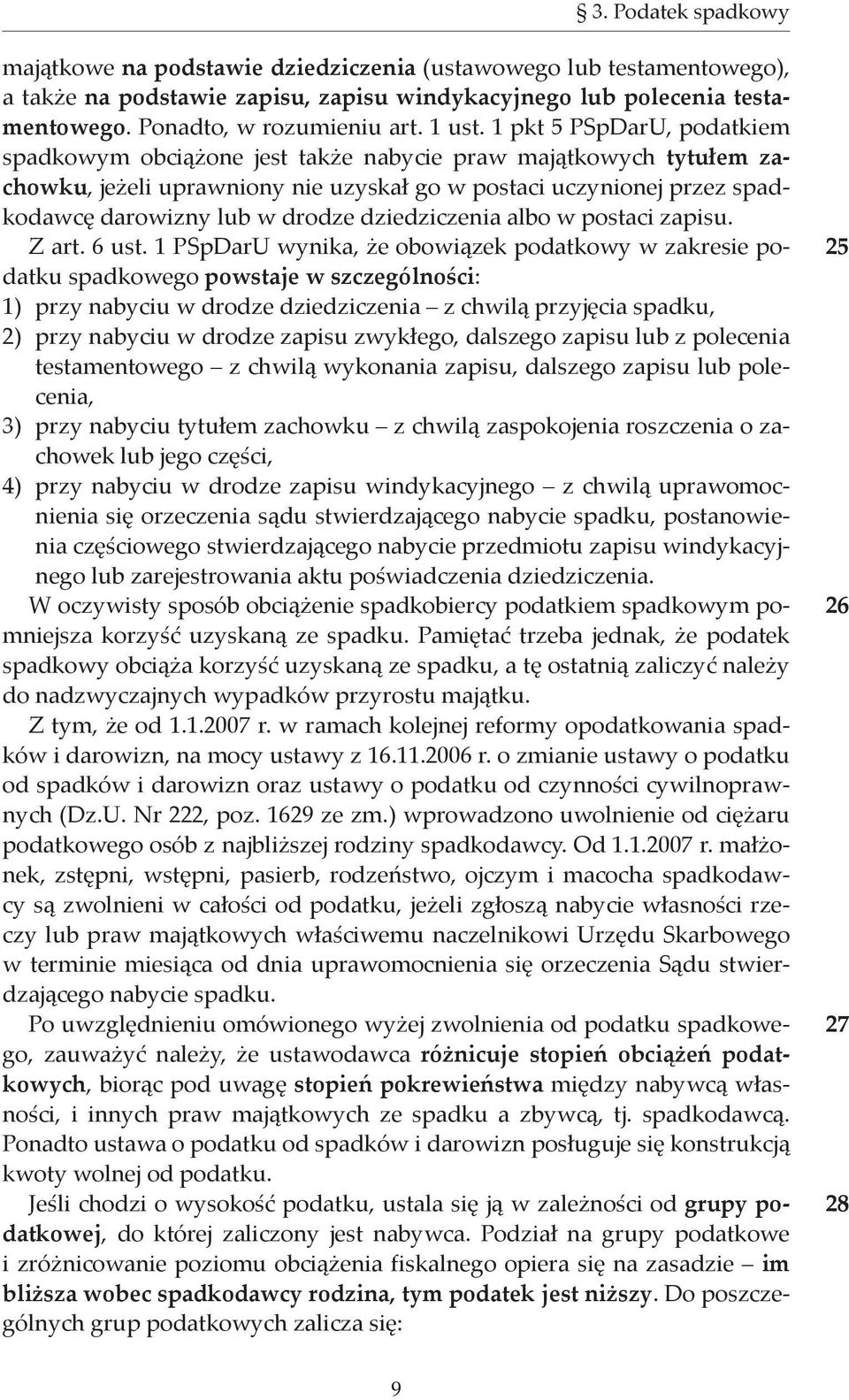 1 pkt 5 PSpDarU, podatkiem spadkowym obciążone jest także nabycie praw majątkowych tytułem zachowku, jeżeli uprawniony nie uzyskał go w postaci uczynionej przez spadkodawcę darowizny lub w drodze