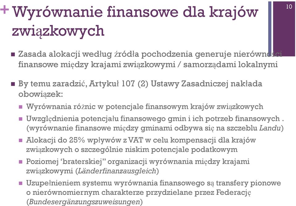 (wyrównanie finansowe między gminami odbywa się na szczeblu Landu) Alokacji do 25% wpływów z VAT w celu kompensacji dla krajów związkowych o szczególnie niskim potencjale podatkowym Poziomej