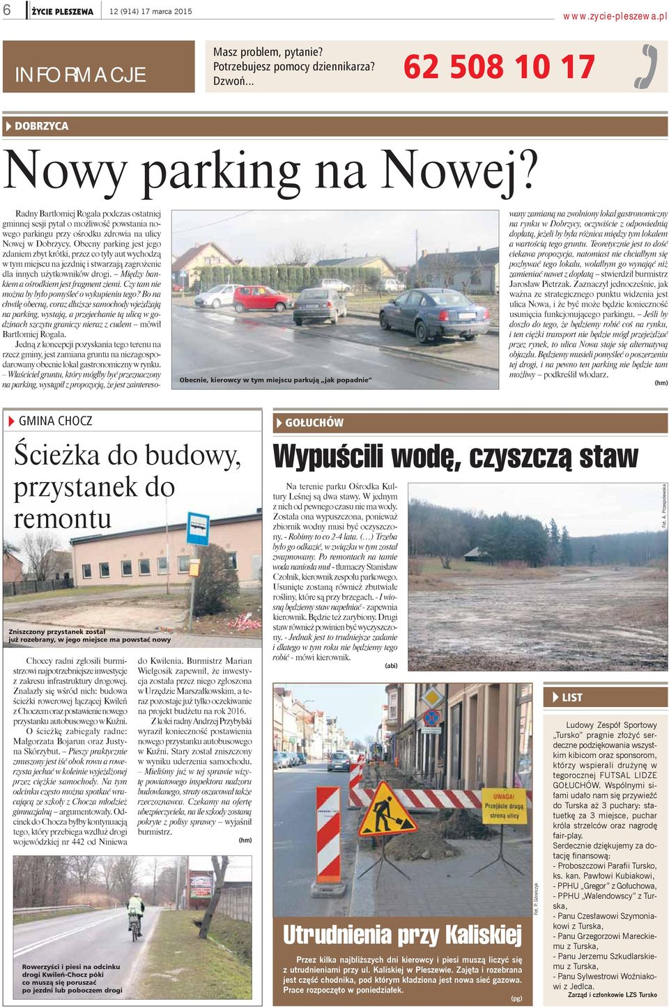 Obecny parking jest jego zdaniem zbyt krótki, przez co tyły aut wychodzą w tym miejscu na jezdnię i stwarzają zagrożenie dla innych użytkowników drogi. Między bankiem a ośrodkiem jest fragment ziemi.