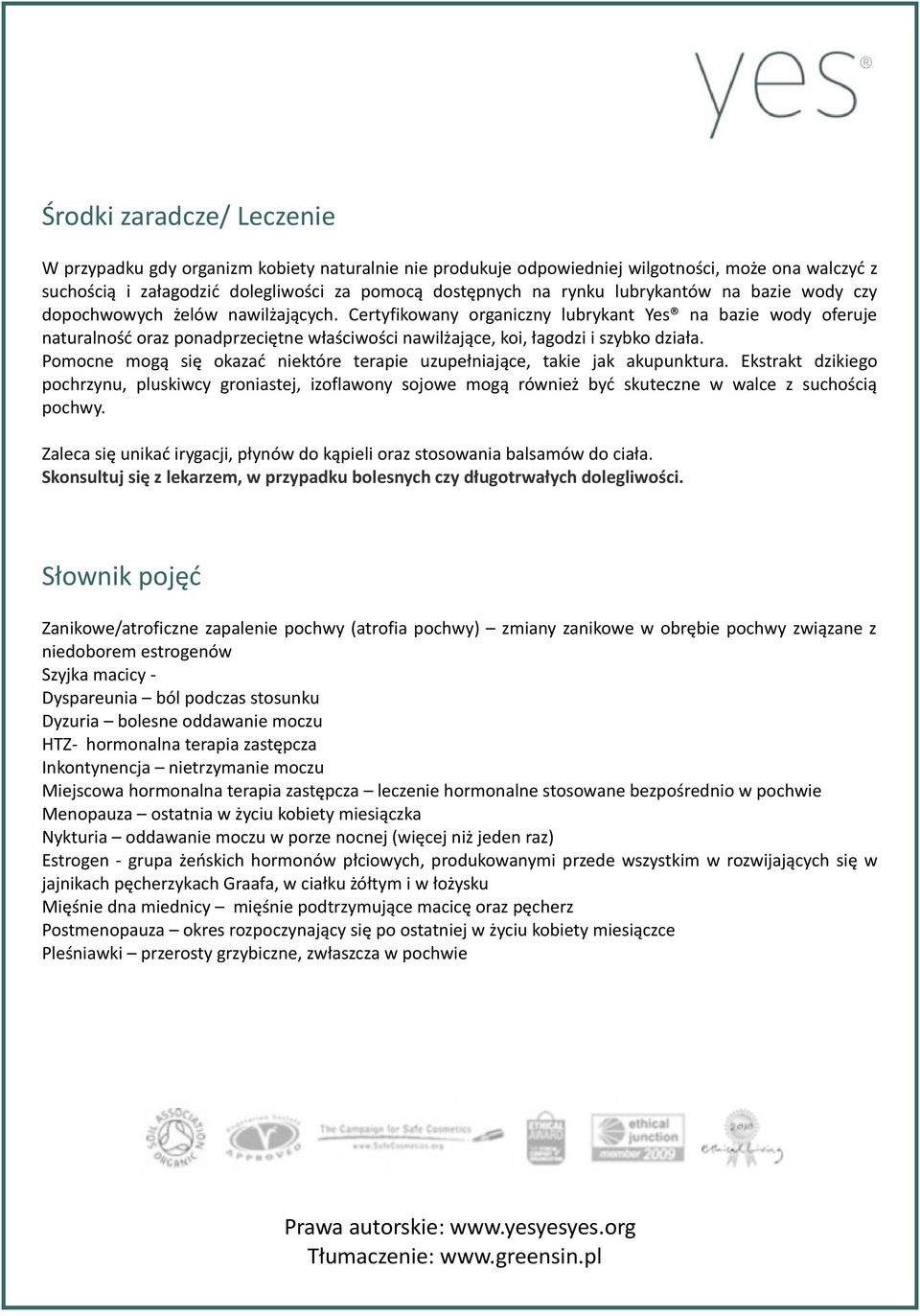 Certyfikowany organiczny lubrykant Yes na bazie wody oferuje naturalność oraz ponadprzeciętne właściwości nawilżające, koi, łagodzi i szybko działa.