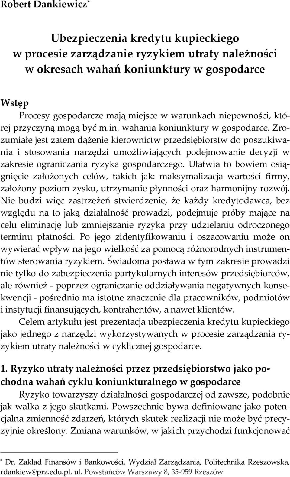 Zrozumiałe jest zatem dążenie kierownictw przedsiębiorstw do poszukiwania i stosowania narzędzi umożliwiających podejmowanie decyzji w zakresie ograniczania ryzyka gospodarczego.