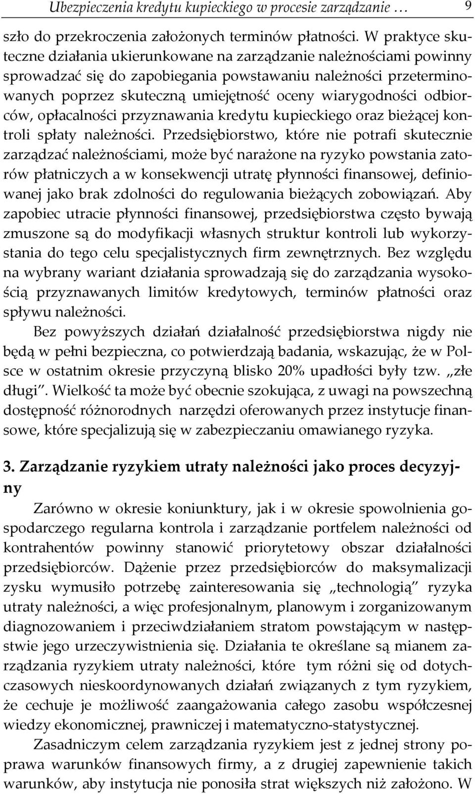 wiarygodności odbiorców, opłacalności przyznawania kredytu kupieckiego oraz bieżącej kontroli spłaty należności.