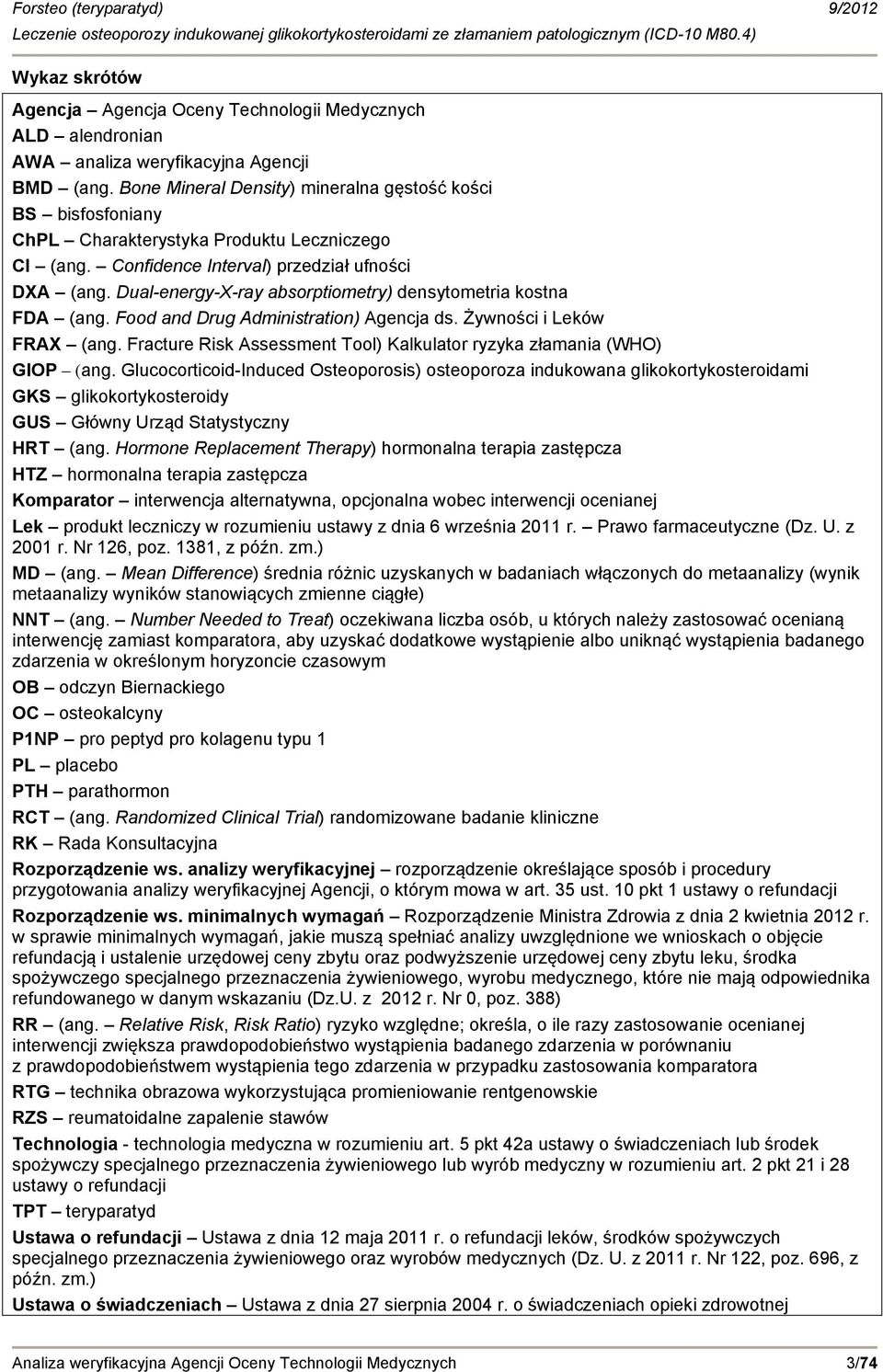 Dual-energy-X-ray absorptiometry) densytometria kostna FDA (ang. Food and Drug Administration) Agencja ds. Żywności i Leków FRAX (ang.