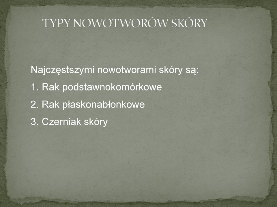 są: 1. Rak podstawnokomórkowe 2.