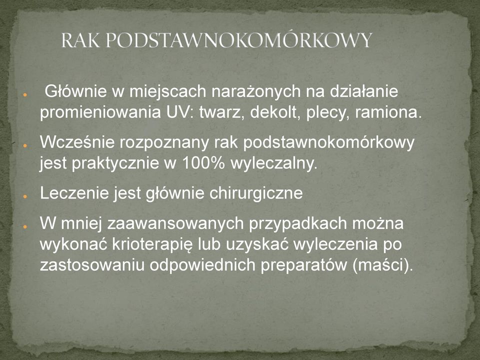 Wcześnie rozpoznany rak podstawnokomórkowy jest praktycznie w 100% wyleczalny.