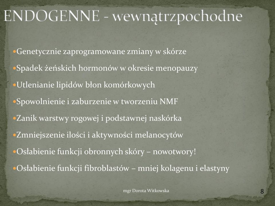 warstwy rogowej i podstawnej naskórka Zmniejszenie ilości i aktywności melanocytów Osłabienie funkcji