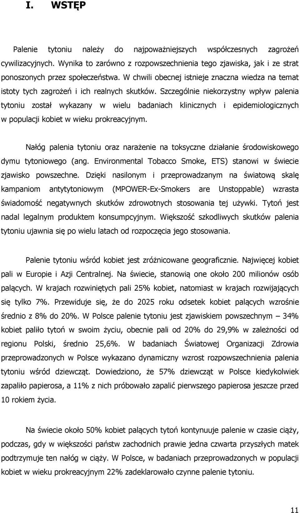 Szczególnie niekorzystny wpływ palenia tytoniu został wykazany w wielu badaniach klinicznych i epidemiologicznych w populacji kobiet w wieku prokreacyjnym.