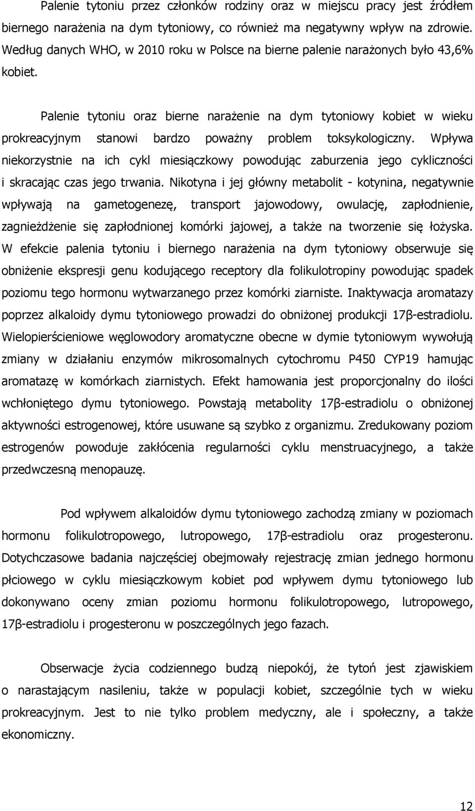 Palenie tytoniu oraz bierne narażenie na dym tytoniowy kobiet w wieku prokreacyjnym stanowi bardzo poważny problem toksykologiczny.