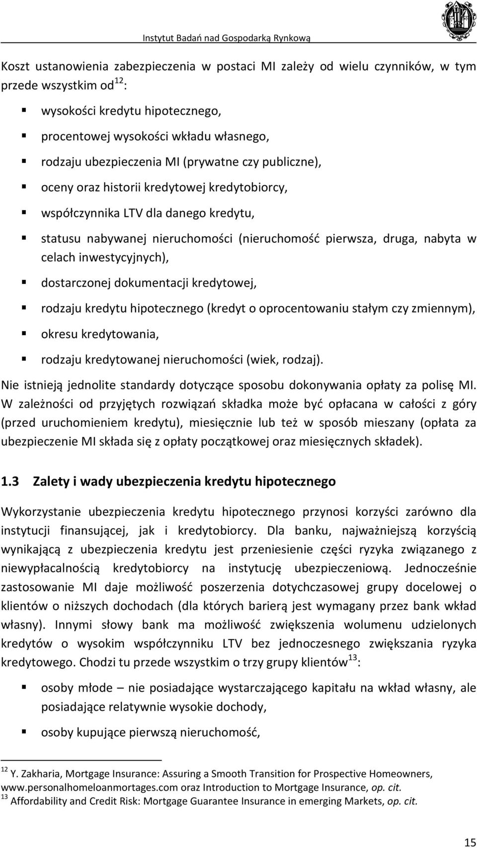 inwestycyjnych), dostarczonej dokumentacji kredytowej, rodzaju kredytu hipotecznego (kredyt o oprocentowaniu stałym czy zmiennym), okresu kredytowania, rodzaju kredytowanej nieruchomości (wiek,