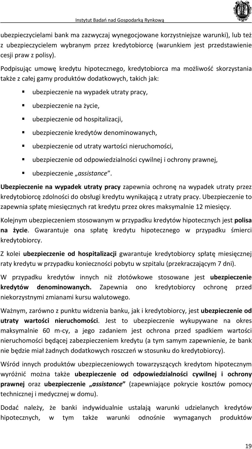 ubezpieczenie od hospitalizacji, ubezpieczenie kredytów denominowanych, ubezpieczenie od utraty wartości nieruchomości, ubezpieczenie od odpowiedzialności cywilnej i ochrony prawnej, ubezpieczenie