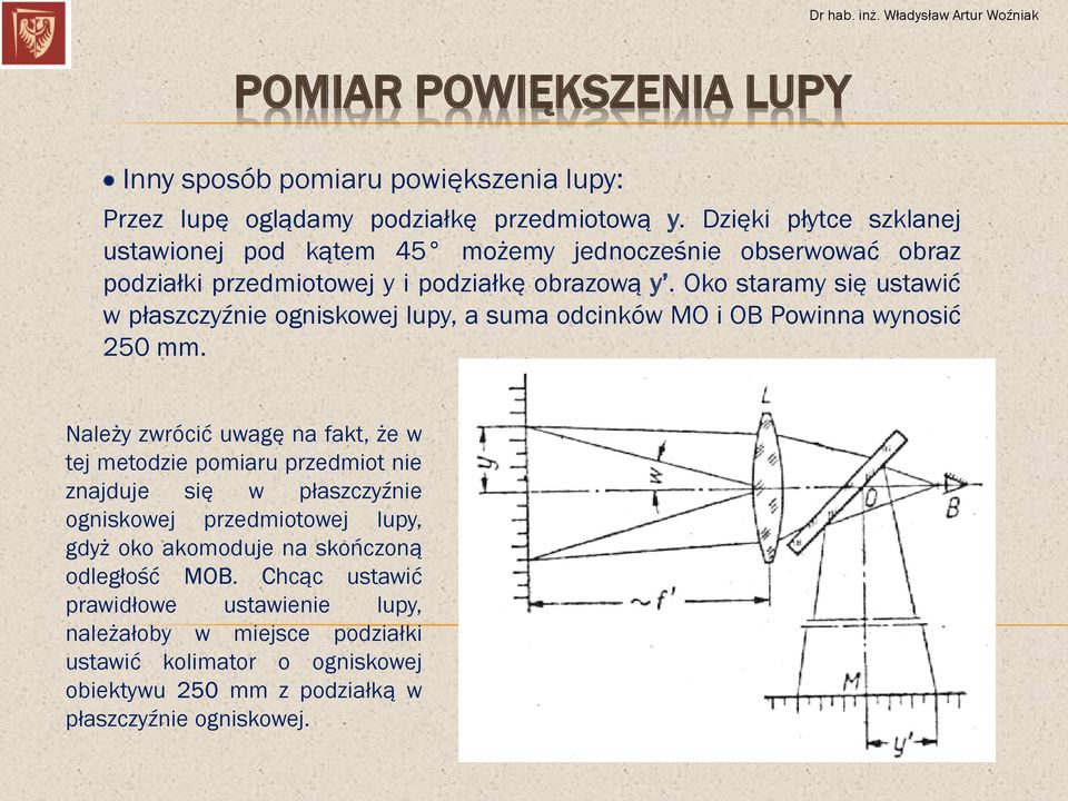 Oko staramy się ustawić w płaszczyźnie ogniskowej lupy, a suma odcinków MO i OB Powinna wynosić 250 mm.