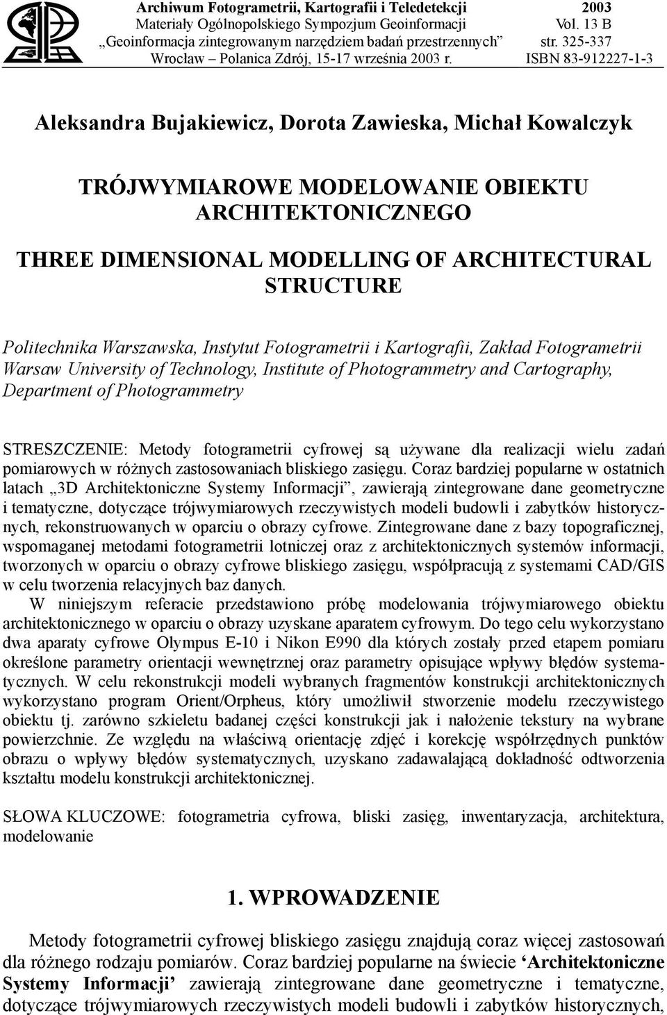 325-337 ISBN 83-912227-1-3 Aleksandra Bujakiewicz, Dorota Zawieska, Michał Kowalczyk TRÓJWYMIAROWE MODELOWANIE OBIEKTU ARCHITEKTONICZNEGO THREE DIMENSIONAL MODELLING OF ARCHITECTURAL STRUCTURE