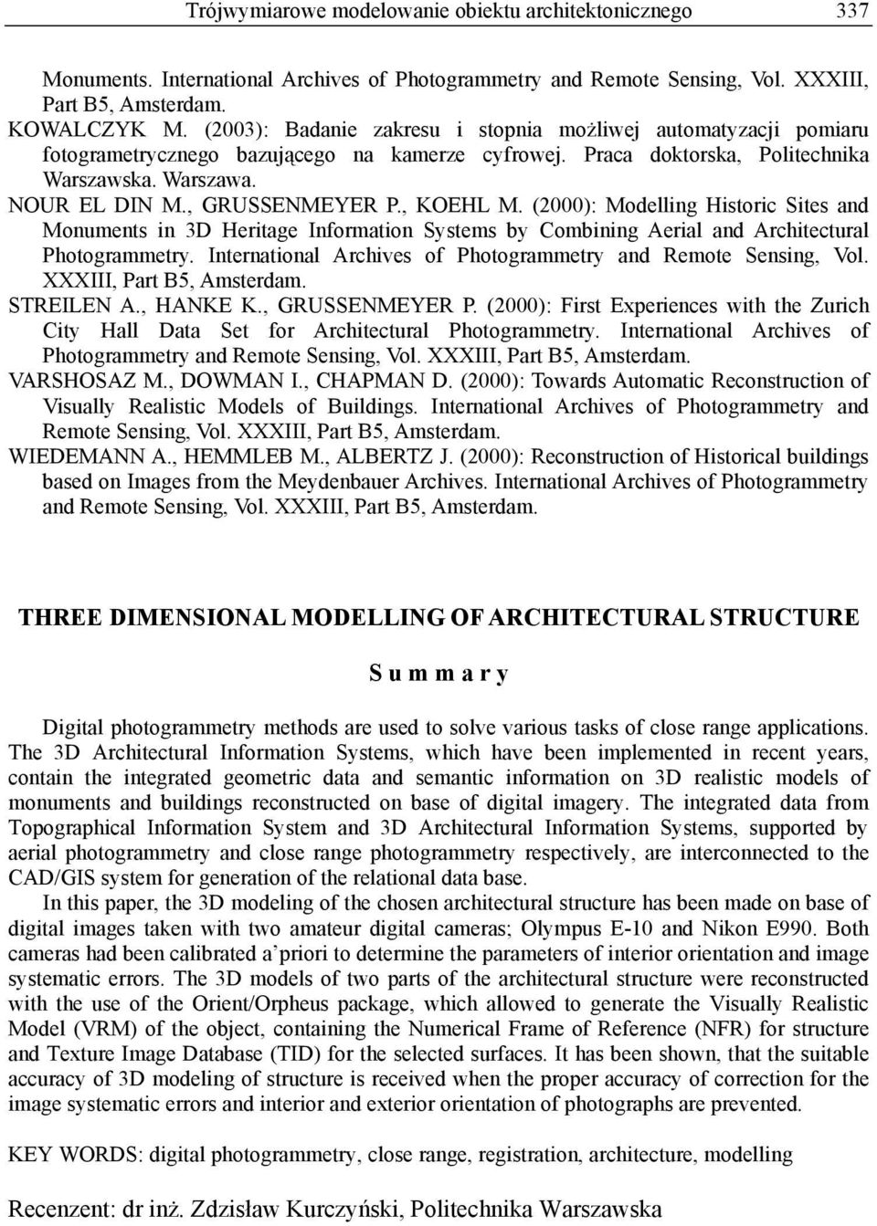 , KOEHL M. (2000): Modelling Historic Sites and Monuments in 3D Heritage Information Systems by Combining Aerial and Architectural Photogrammetry.