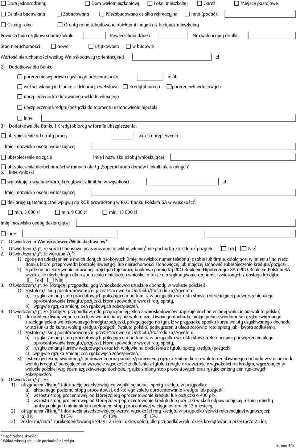 Wnioskodawcy (orientacyjna) 2) Dodatkowe dla Banku: poręczenie wg prawa cywilnego udzielone przez osób weksel własny in blanco + deklaracja wekslowa Kredytobiorcy i poręczycieli wekslowych