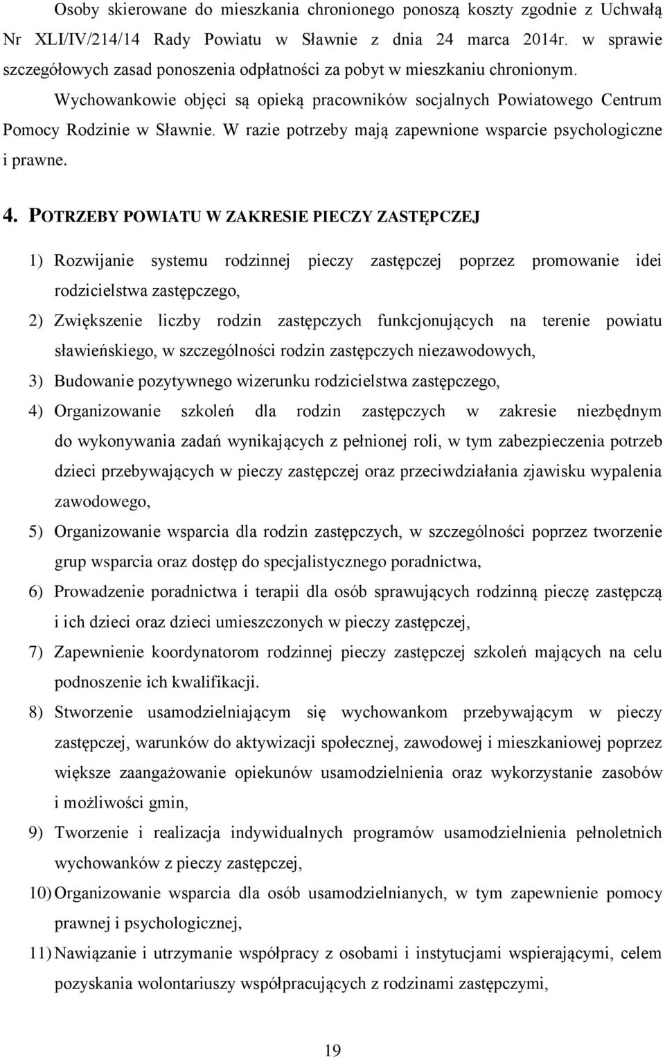 W razie potrzeby mają zapewnione wsparcie psychologiczne i prawne. 4.