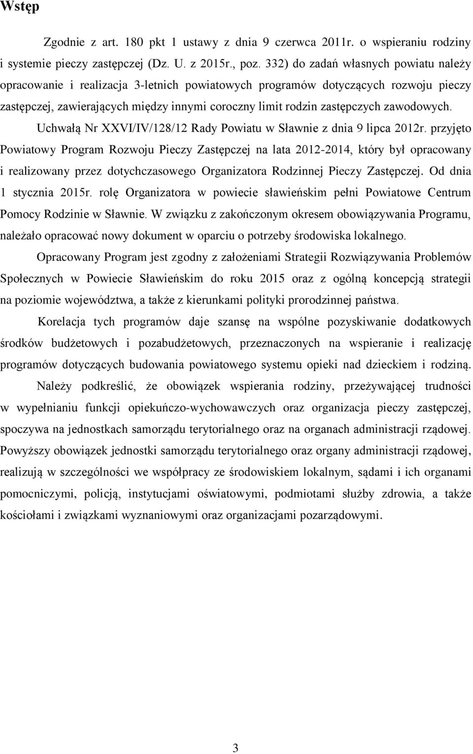 zawodowych. Uchwałą Nr XXVI/IV/128/12 Rady Powiatu w Sławnie z dnia 9 lipca 2012r.