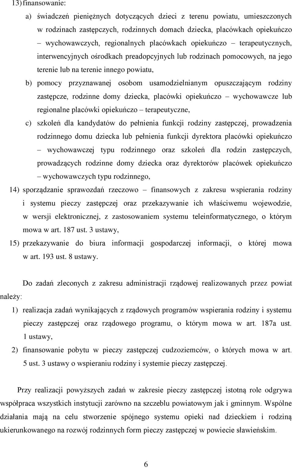 opuszczającym rodziny zastępcze, rodzinne domy dziecka, placówki opiekuńczo wychowawcze lub regionalne placówki opiekuńczo terapeutyczne, c) szkoleń dla kandydatów do pełnienia funkcji rodziny