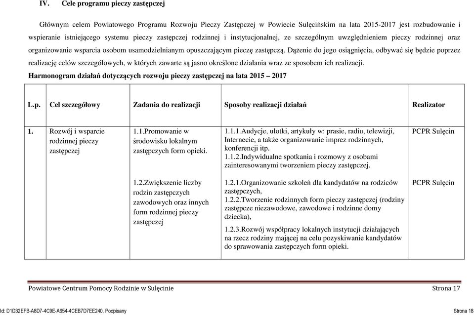 Dążenie do jego osiągnięcia, odbywać się będzie poprzez realizację celów szczegółowych, w których zawarte są jasno określone działania wraz ze sposobem ich realizacji.