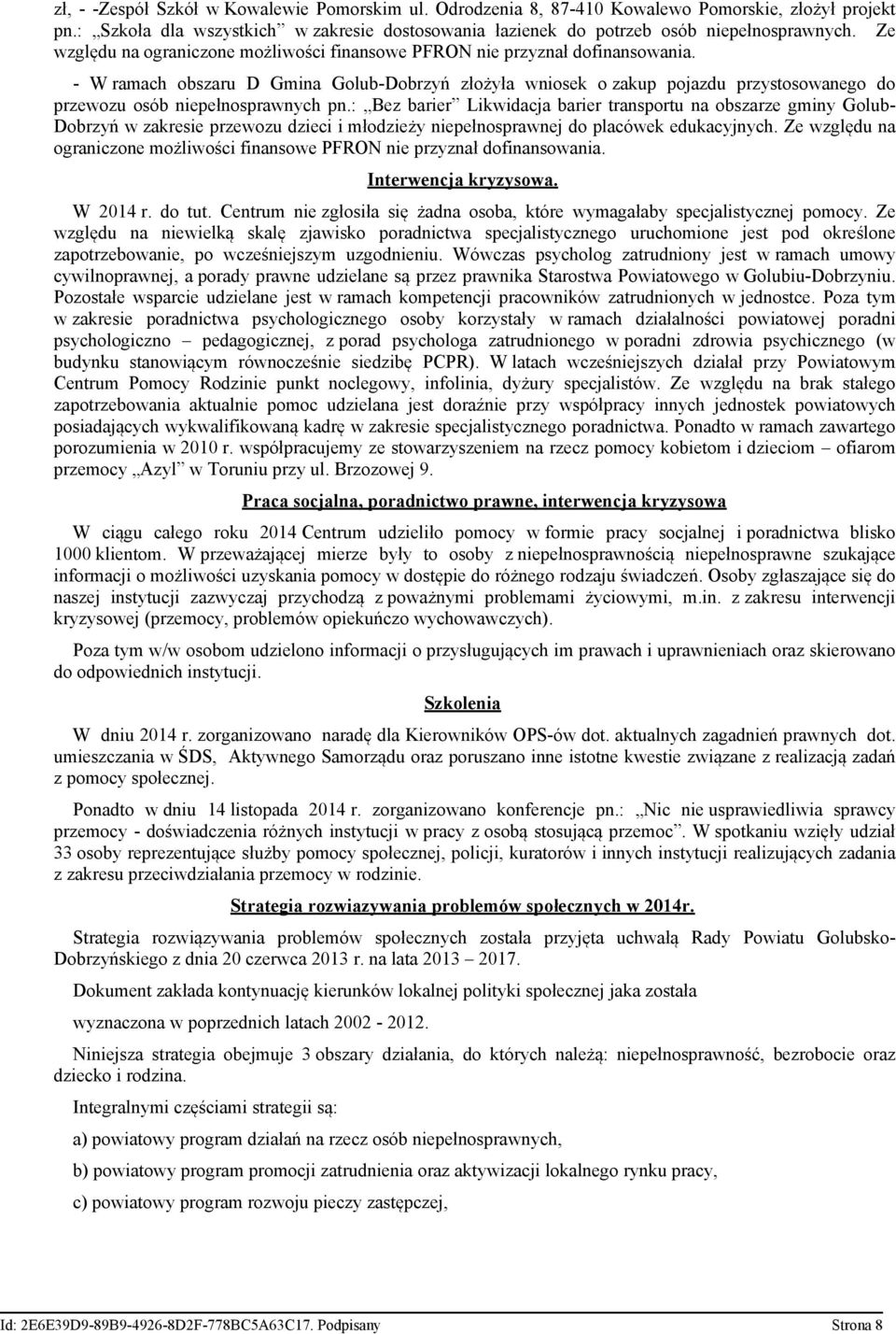 - W ramach obszaru D Gmina Golub-Dobrzyń złożyła wniosek o zakup pojazdu przystosowanego do przewozu osób niepełnosprawnych pn.