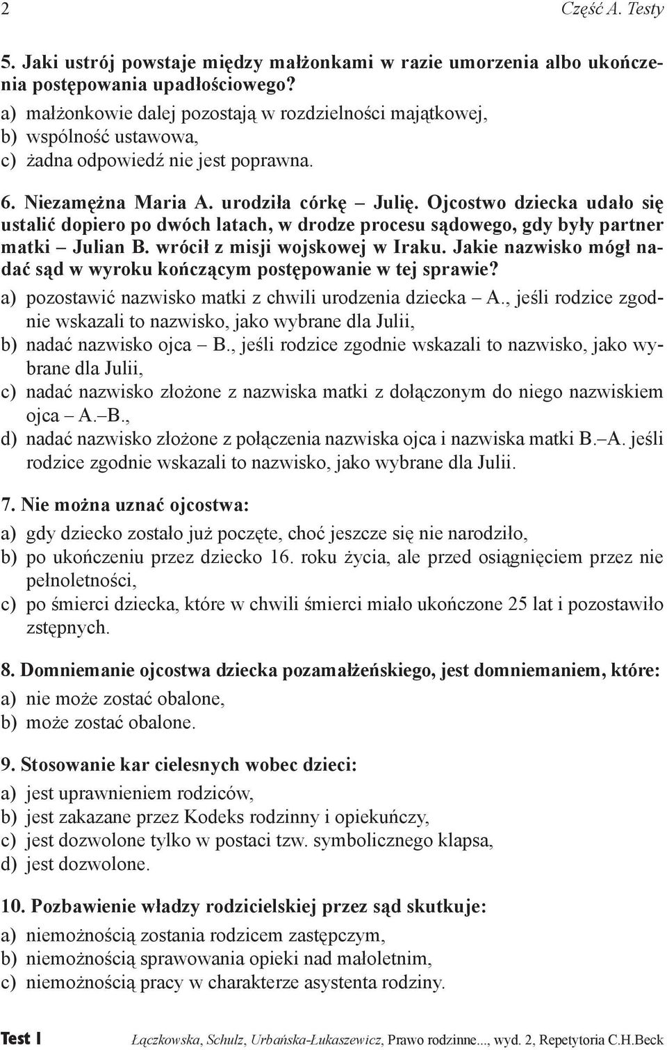 Ojcostwo dziecka udało się ustalić dopiero po dwóch latach, w drodze procesu sądowego, gdy były partner matki Julian B. wrócił z misji wojskowej w Iraku.