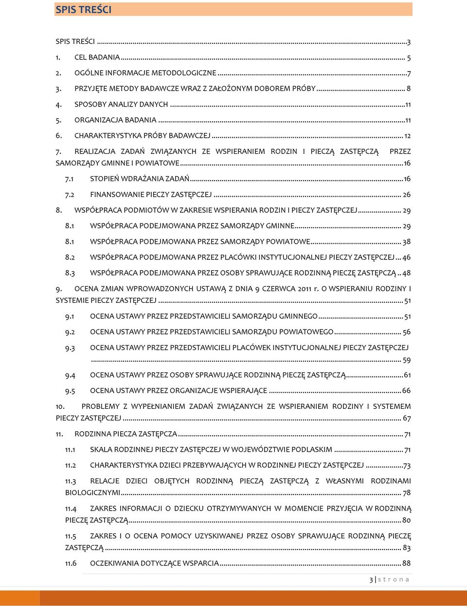 1 STOPIEŃ WDRAŻANIA ZADAŃ... 16 7.2 FINANSOWANIE PIECZY ZASTĘPCZEJ... 26 8. WSPÓŁPRACA PODMIOTÓW W ZAKRESIE WSPIERANIA RODZIN I PIECZY ZASTĘPCZEJ... 29 8.