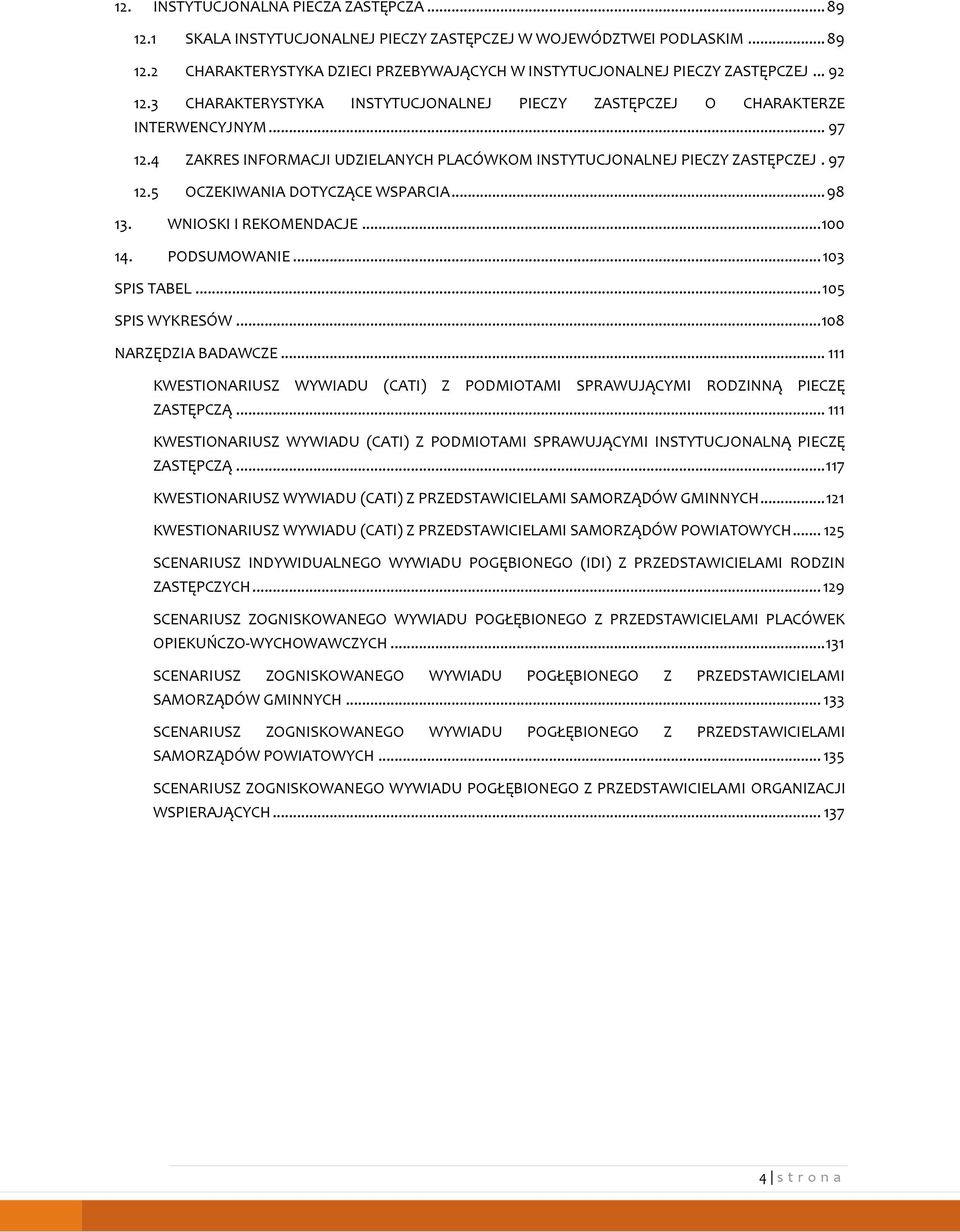 .. 98 13. WNIOSKI I REKOMENDACJE... 100 14. PODSUMOWANIE... 103 SPIS TABEL... 105 SPIS WYKRESÓW... 108 NARZĘDZIA BADAWCZE.
