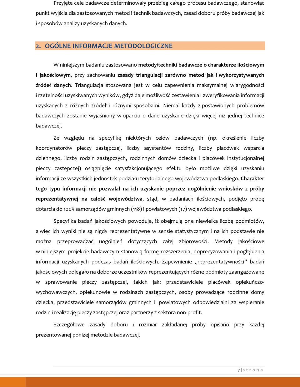 OGÓLNE INFORMACJE METODOLOGICZNE W niniejszym badaniu zastosowano metody/techniki badawcze o charakterze ilościowym i jakościowym, przy zachowaniu zasady triangulacji zarówno metod jak i