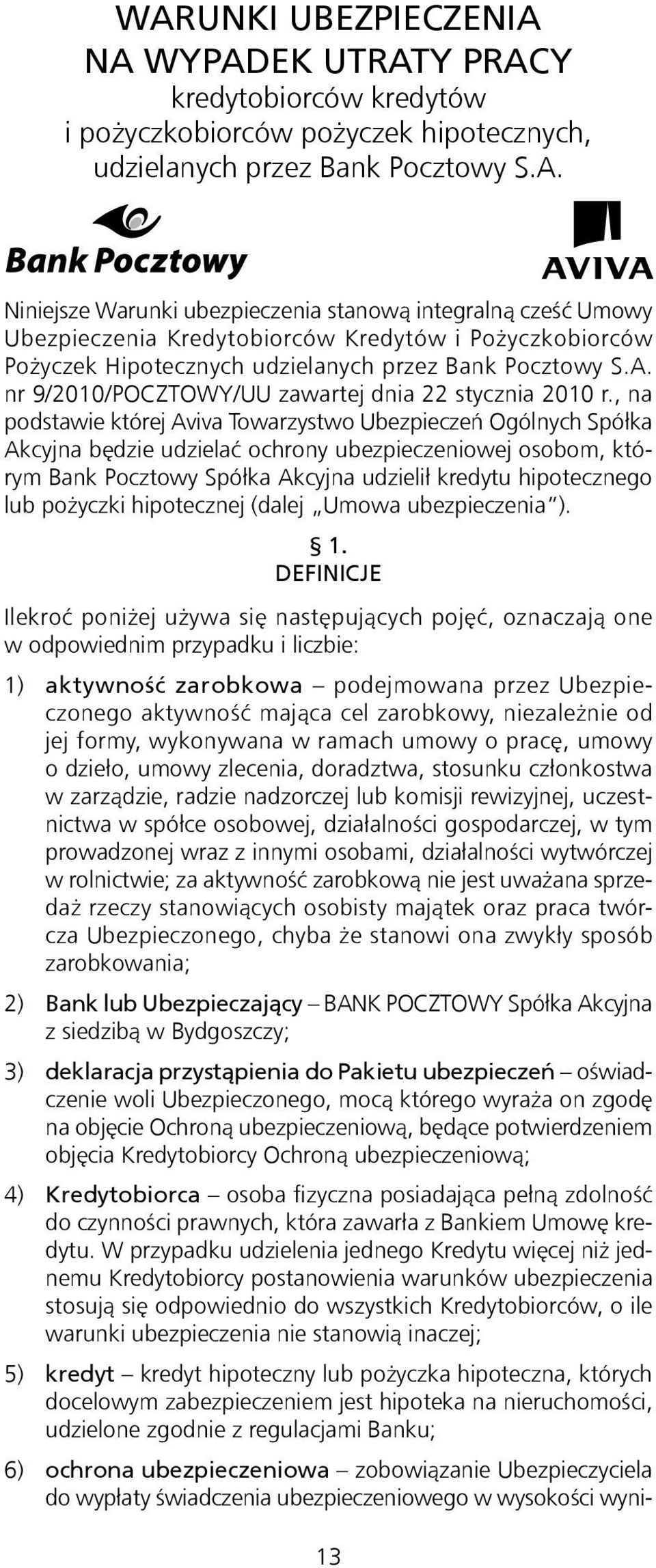 , na podstawie której Aviva Towarzystwo Ubezpieczeń Ogólnych Spółka Akcyjna będzie udzielać ochrony ubezpieczeniowej osobom, którym Bank Pocztowy Spółka Akcyjna udzielił kredytu hipotecznego lub