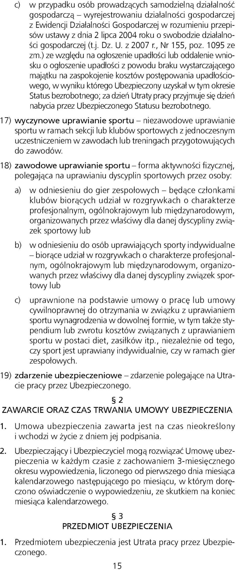 ) ze względu na ogłoszenie upadłości lub oddalenie wniosku o ogłoszenie upadłości z powodu braku wystarczającego majątku na zaspokojenie kosztów postępowania upadłościowego, w wyniku którego